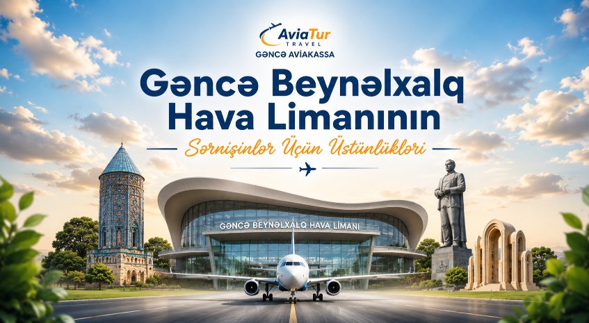 Gəncədə Ən Ucuz Aviabiletlər 2026– Gəncədən Rahat Uçuş İmkanları
