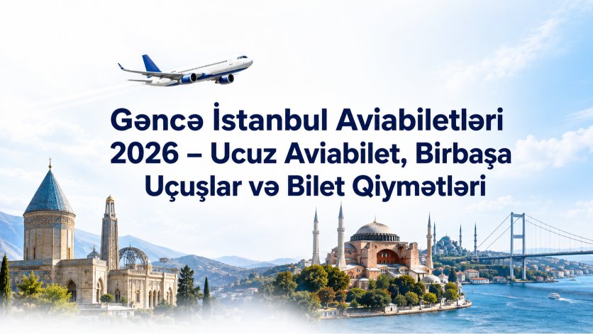 Gəncə İstanbul Aviabiletləri 2026