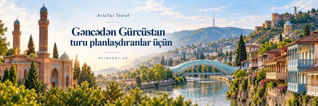 Gəncədən Gürcüstan turu planlaşdıranlar üçün
