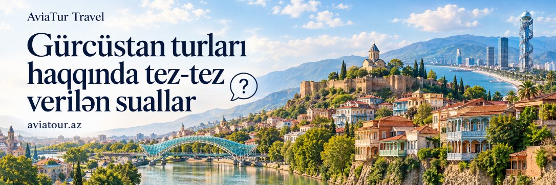 Gürcüstan turları haqqında tez-tez verilən suallar