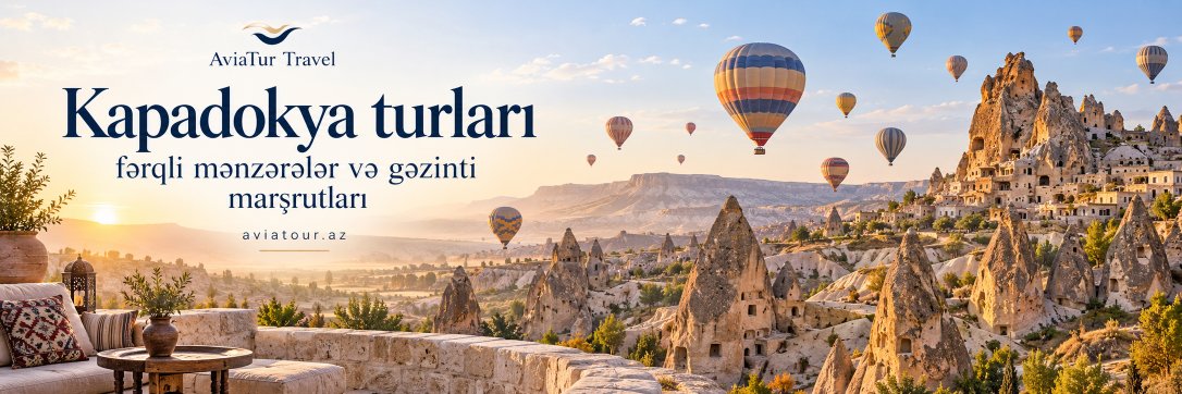 Kapadokya turları – fərqli mənzərələr və gəzinti marşrutları
